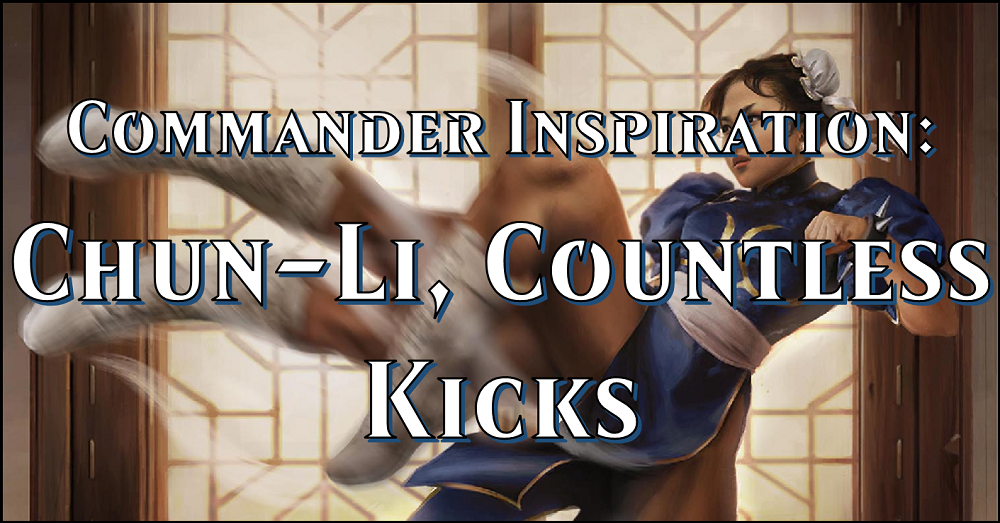 Commander Inspiration: Chun-Li's Instant Kicks  Flipside Gaming