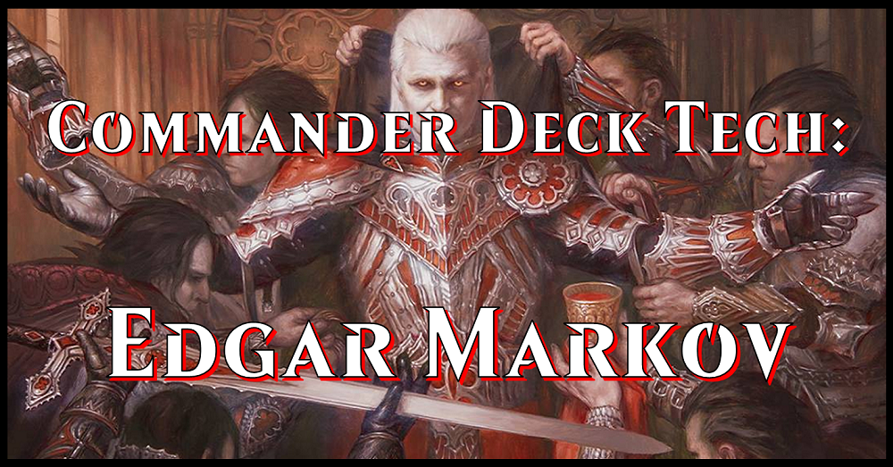 Commander Deck Tech: Edgar Markov Flipside Gaming Commander Deck Tech: Edgar Markov Flipside Gaming
