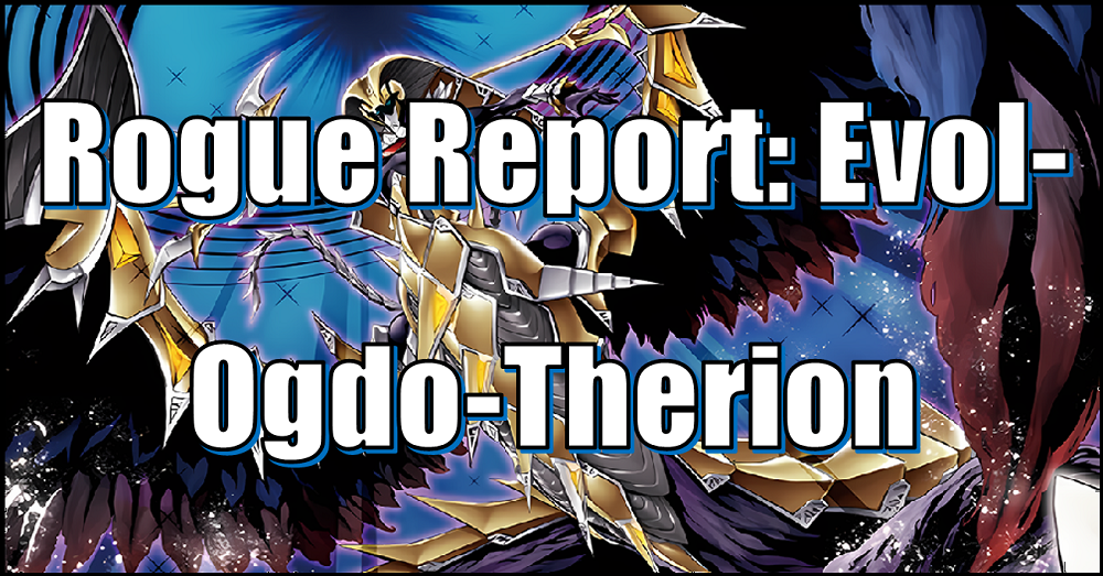 Yu-Gi-Oh! Rogue Report: Evol-Ogdo-Therion  Flipside Gaming