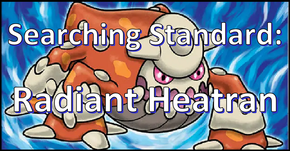 Searching Standard: Radiant Heatran Flipside Gaming Searching Standard: Radiant Heatran Flipside Gaming