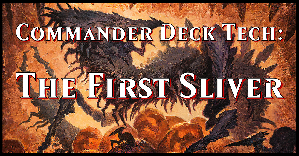 Commander Deck Tech: The First Sliver  Flipside Gaming