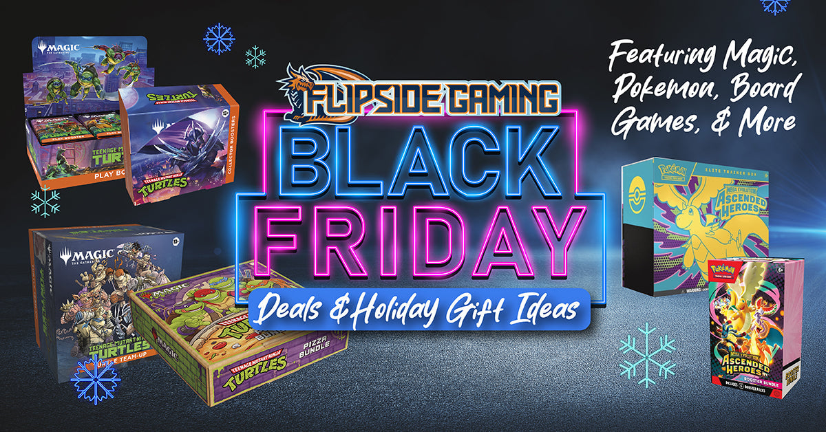 Black Friday 2025 | New Preorders & Holiday Gift Ideas Flipside Gaming Black Friday 2025 | New Preorders & Holiday Gift Ideas Flipside Gaming